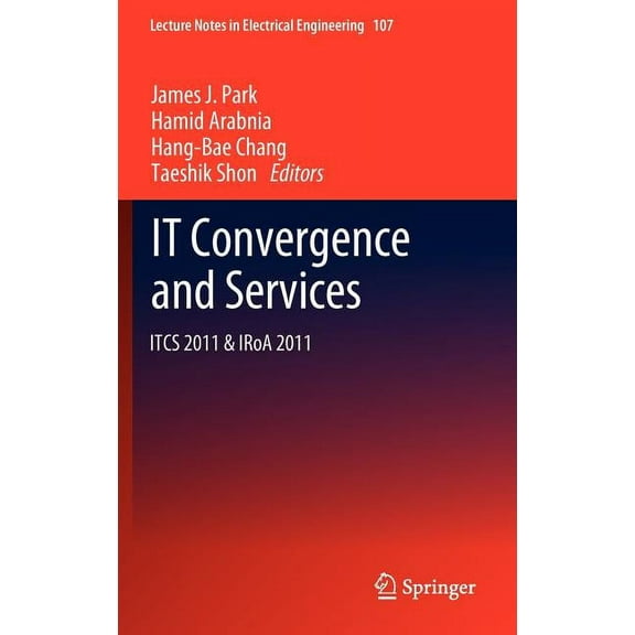 Lecture Notes in Electrical Engineering It Convergence and Services: Itcs & Iroa 2011, Book 108, (Hardcover)