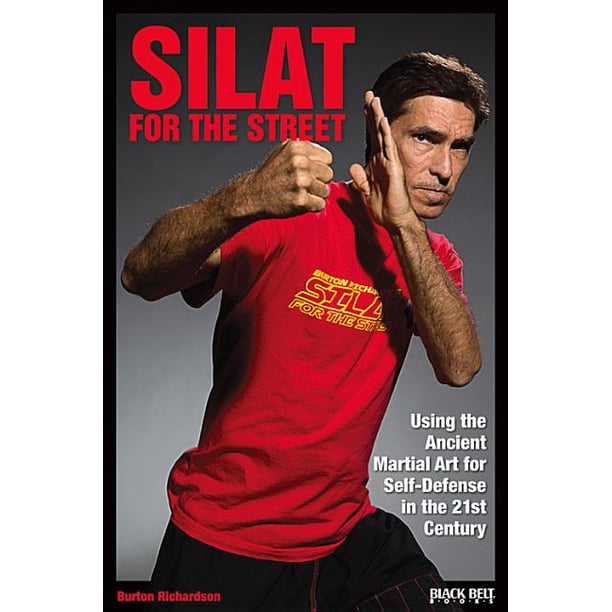 Silat for the Street Using the Ancient Martial Art for SelfDefense in the 21st Century