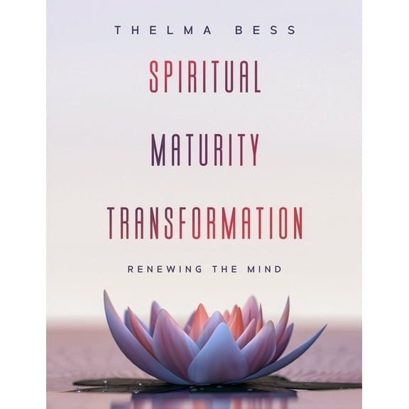 Spiritual Maturity Transformation: Renewing the Mind (Paperback)