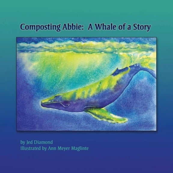 Composting Abbie: A Whale of a Story, (Paperback)