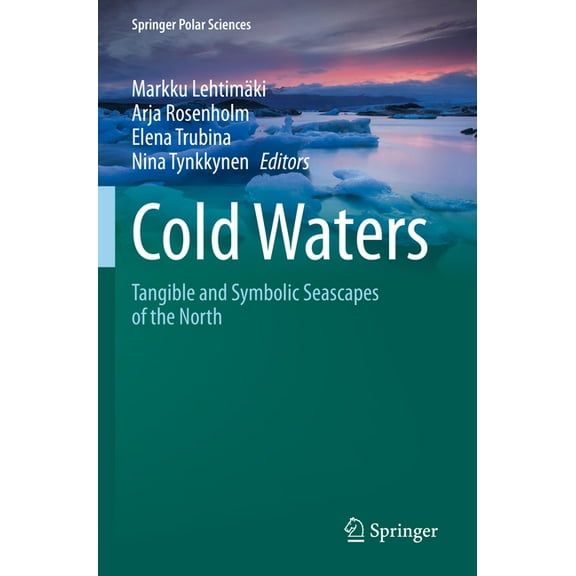 Springer Polar Sciences Cold Waters: Tangible and Symbolic Seascapes of the North, (Paperback)