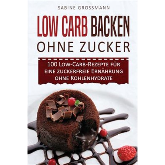 Pre-Owned Low Carb Backen Ohne Zucker : 100 Low-carb-rezepte F?r Eine Zuckerfreie Ern?hrung Ohne Kohlenhydrate