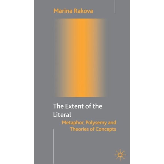 The Extent of the Literal: Metaphor, Polysemy and Theories of Concepts, (Hardcover)