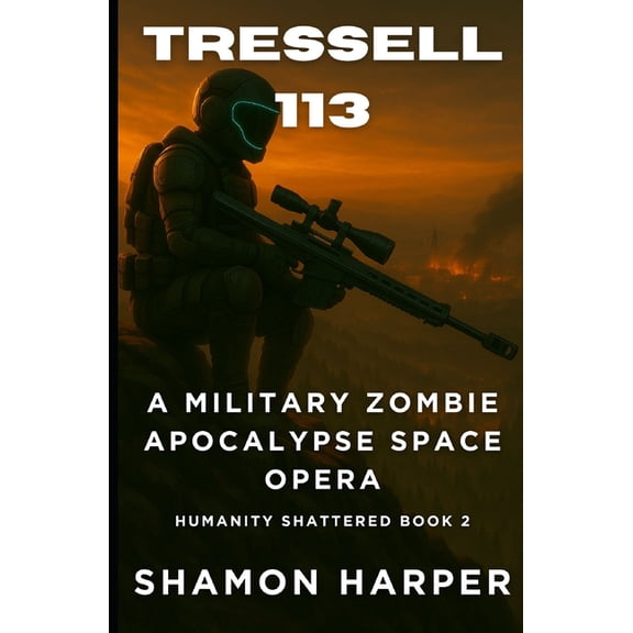 Humanity Shattered Tressell 113: A Military Zombie Apocalypse Space Opera (Humanity Shattered Book 2), Book 2, (Paperback)