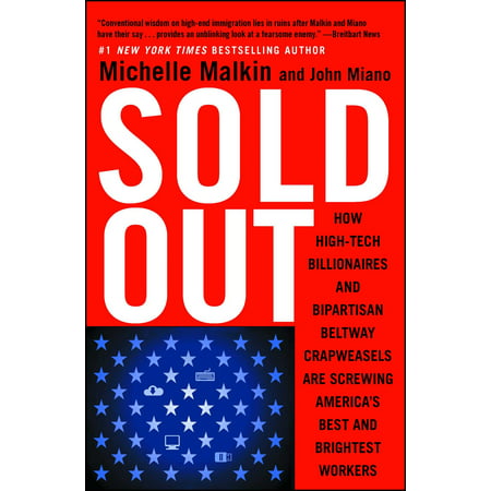 Sold Out : How High-Tech Billionaires & Bipartisan Beltway Crapweasels Are Screwing America's Best & Brightest (The Best And The Brightest)
