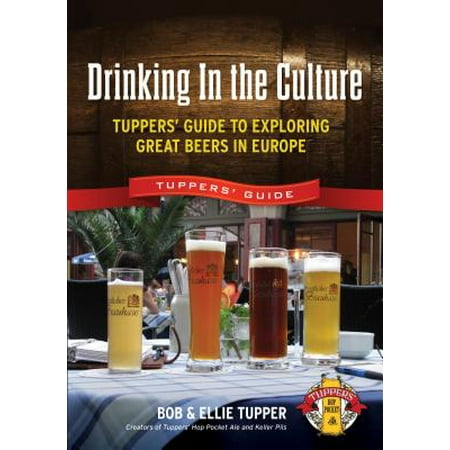 Drinking In the Culture : Tuppers' Guide to Exploring Great Beers in