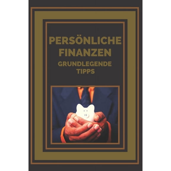 PersÃ¶nliche Finanzen: Grundlegende Tipps, um Ihre Finanzen in Ordnung zu bringen, (Paperback)