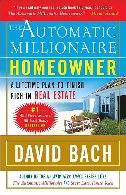 The Automatic Millionaire Homeowner : A Lifetime Plan to Finish Rich in