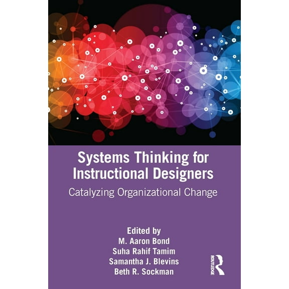 Systems Thinking for Instructional Designers: Catalyzing Organizational Change, (Paperback)