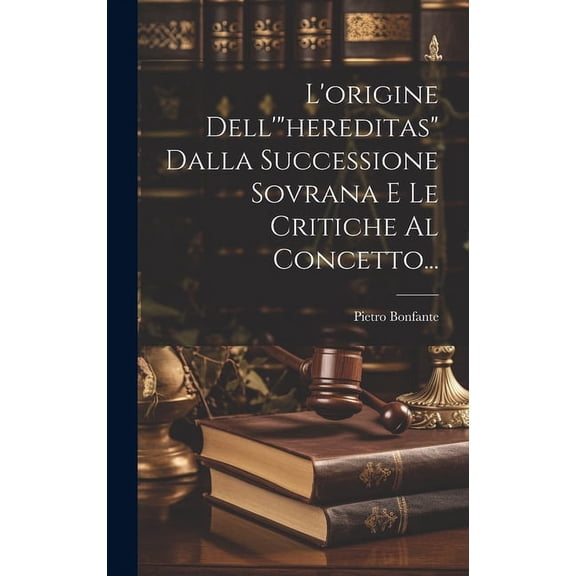 L'origine Dell'"hereditas" Dalla Successione Sovrana E Le Critiche Al Concetto... (Hardcover)