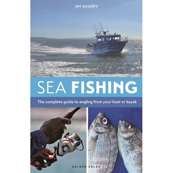 Sea Fishing 3rd Edition: The Complete Guide to Angling from Your Boat or Kayak, (Paperback)