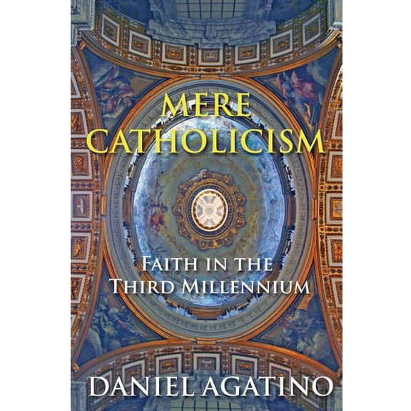 Mere Catholicism: Faith in the Third Millennium (Paperback)
