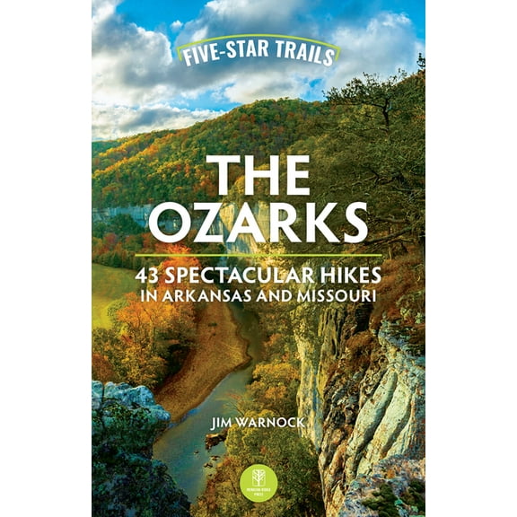 Five-Star Trails Five-Star Trails: The Ozarks: 43 Spectacular Hikes in Arkansas and Missouri, (Paperback)