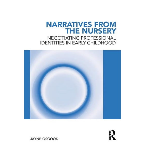 Narratives from the Nursery: Negotiating professional identities in early childhood, (Paperback)
