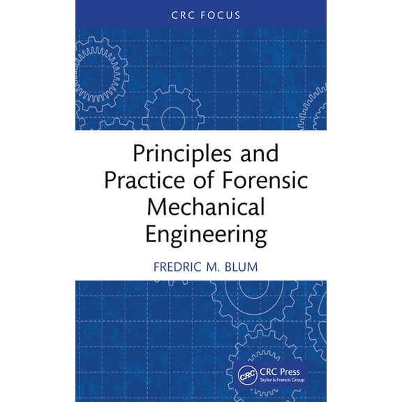 Principles and Practice of Forensic Mechanical Engineering, (Hardcover)