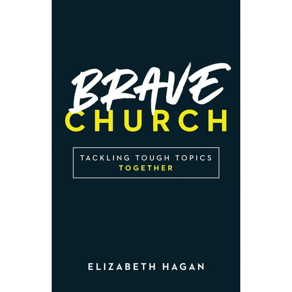 Brave Church: Tackling Tough Topics Together, (Paperback)