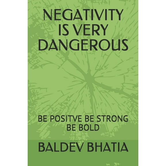 Be Positve Be Strong Be Bold: Negativity Is Very Dangerous: Be Positve Be Strong Be Bold (Paperback)