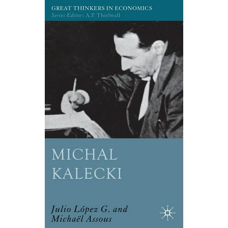 Great Thinkers in Economics Michal Kalecki, (Hardcover)