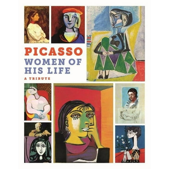 Picasso: The Women of His Life. a Tribute, (Hardcover)