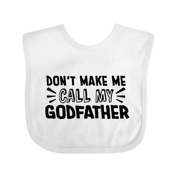 Inktastic Don't Make Me Call My Godfather Boys or Girls Baby Bib
