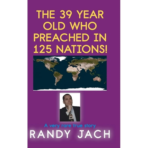 The 39 year old who preached in 125 nations!, (Hardcover)
