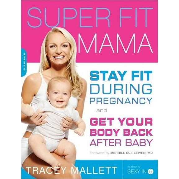 Super Fit Mama: Stay Fit During Pregnancy and Get Your Body Back After Baby, (Paperback)