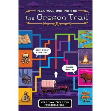 Oregon Trail The Oregon Trail: Pick Your Own Path on the Oregon Trail: A Tabbed Expedition with More Than 50 Story Possibilities, (Hardcover)