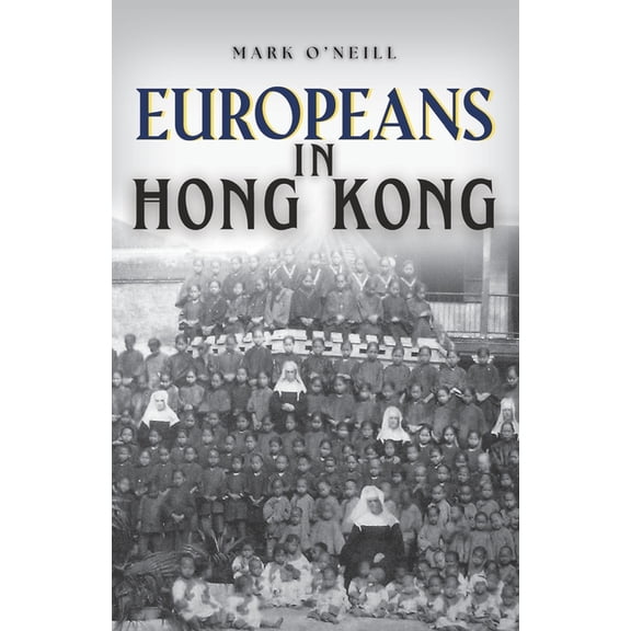 Europeans in Hong Kong: Teachers, Traders and Techno-stars, (Paperback)