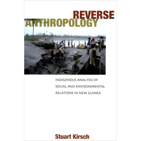 Reverse Anthropology: Indigenous Analysis of Social and Environmental Relations in New Guinea, (Paperback)
