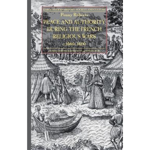 Pre-Owned Peace and Authority During the French Religious Wars C.1560-1600