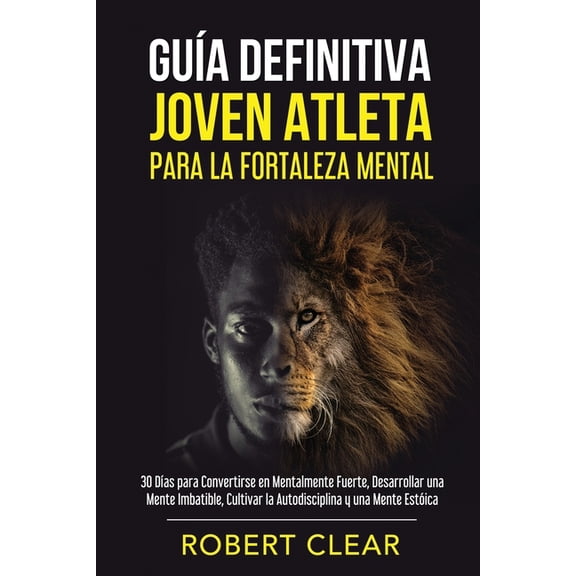 PsicolÃ³gica GuÃ­a Definitiva Joven Atleta Para la Fortaleza Mental: 30 DÃ­as Para Convertirse en Mentalmente Fuerte, Desarrollar una M, Book 5, (Paperback)