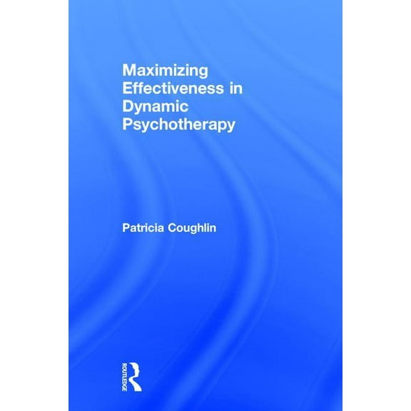 Maximizing Effectiveness in Dynamic Psychotherapy, (Hardcover)