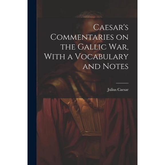 Caesar's Commentaries on the Gallic war, With a Vocabulary and Notes, (Paperback)