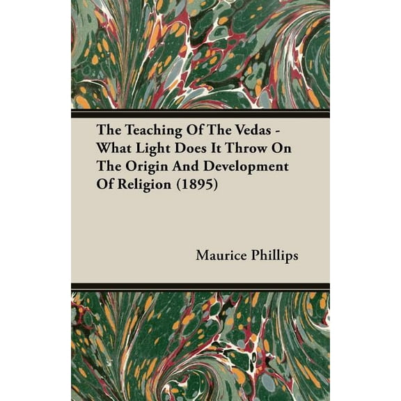 The Teaching of the Vedas - What Light Does It Throw on the Origin and Development of Religion (1895) (Paperback)