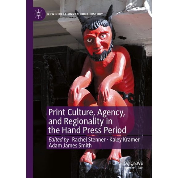 New Directions in Book History Print Culture, Agency, and Regionality in the Hand Press Period, (Paperback)