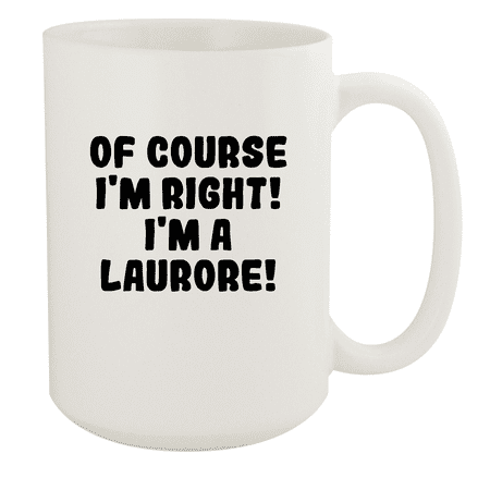 

Of Course I m Right! I m A Laurore! - Ceramic 15oz White Mug White