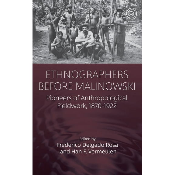 Easa Ethnographers Before Malinowski: Pioneers of Anthropological Fieldwork, 1870-1922, Book 44, (Paperback)