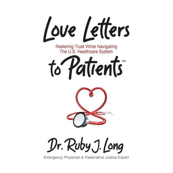 Love Letters to Patients: Restoring Trust While Navigating The U.S. Healthcare System, (Paperback)