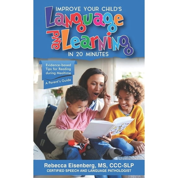 Improve Your Child's Language and Learning in 20 Minutes: Evidence-based Tips for Reading during Mealtime: A Parent's Gu, (Paperback)