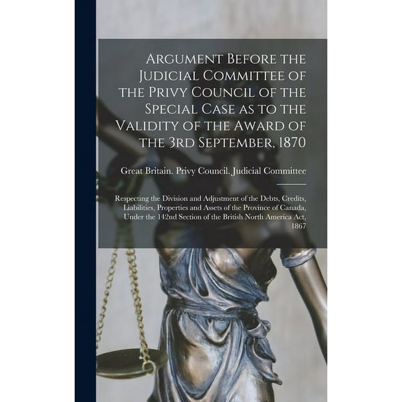 Argument Before the Judicial Committee of the Privy Council of the Special Case as to the Validity of the Award of the 3rd September, 1870 [microform]: Respecting the Division and Adjustment of the De