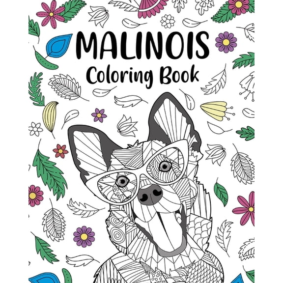 Malinois Coloring Book: Floral and Mandala Style, Pages for Belgian Malinois Dog Lover, (Paperback)