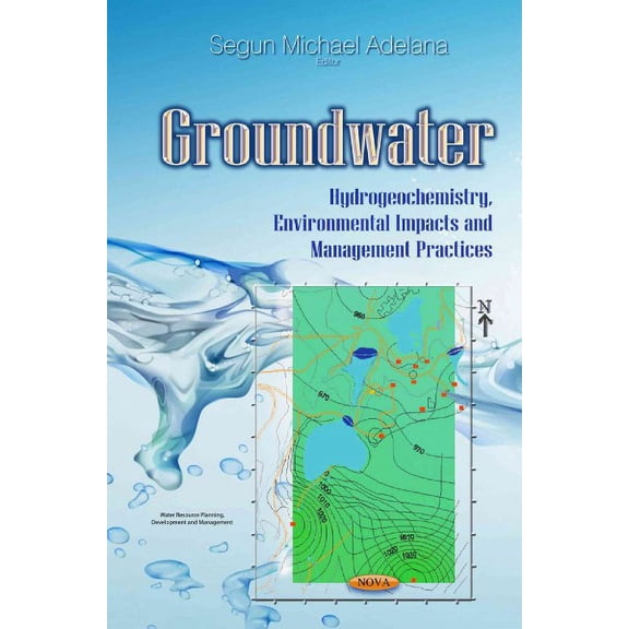 Groundwater : Hydrogeochemistry, Environmental Impacts and Management Practices