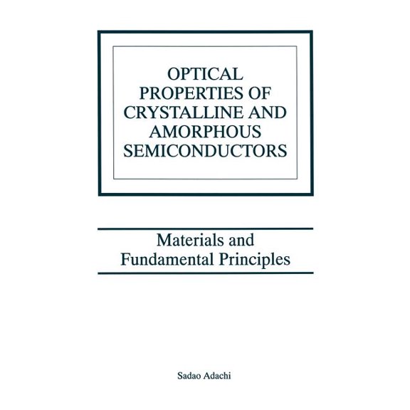 Optical Properties of Crystalline and Amorphous Semiconductors: Materials and Fundamental Principles, (Hardcover)