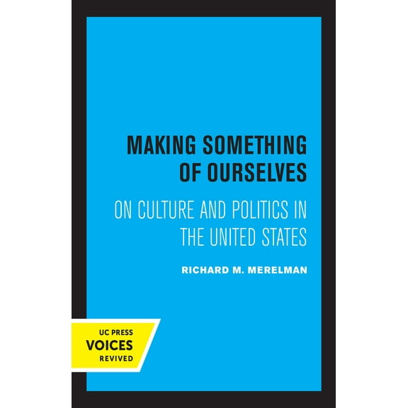 Making Something of Ourselves : On Culture and Politics in the United States (Edition 1) (Hardcover)