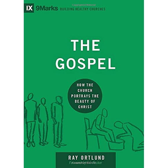 The Gospel: How the Church Portrays the Beauty of Christ (9marks: Building Healthy Churches)