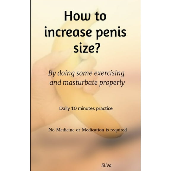 How to increase penis size?: By doing some exercising and masturbate properly (Paperback)