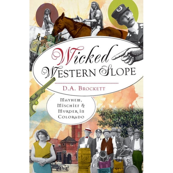 Wicked: Wicked Western Slope : Mayhem, Michief & Murder in Colorado (Paperback)