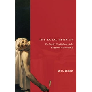 The Royal Remains: The People's Two Bodies and the Endgames of Sovereignty:  Santner, Professor Eric L.: 9780226735368: : Books