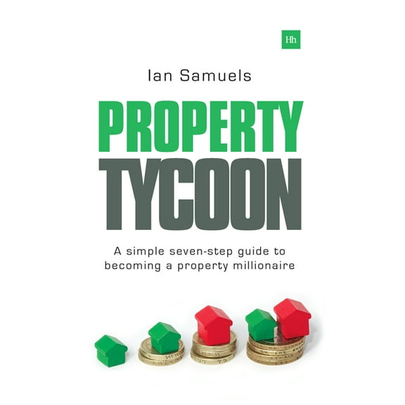 Property Tycoon: A Simple Seven Step Guide to Becoming a Property Millionaire, (Paperback)