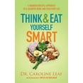 thumbnail image 1 of Pre-Owned Think and Eat Yourself Smart: A Neuroscientific Approach to a Sharper Mind and Healthier Life (Paperback) by Dr. Caroline Leaf, 1 of 1